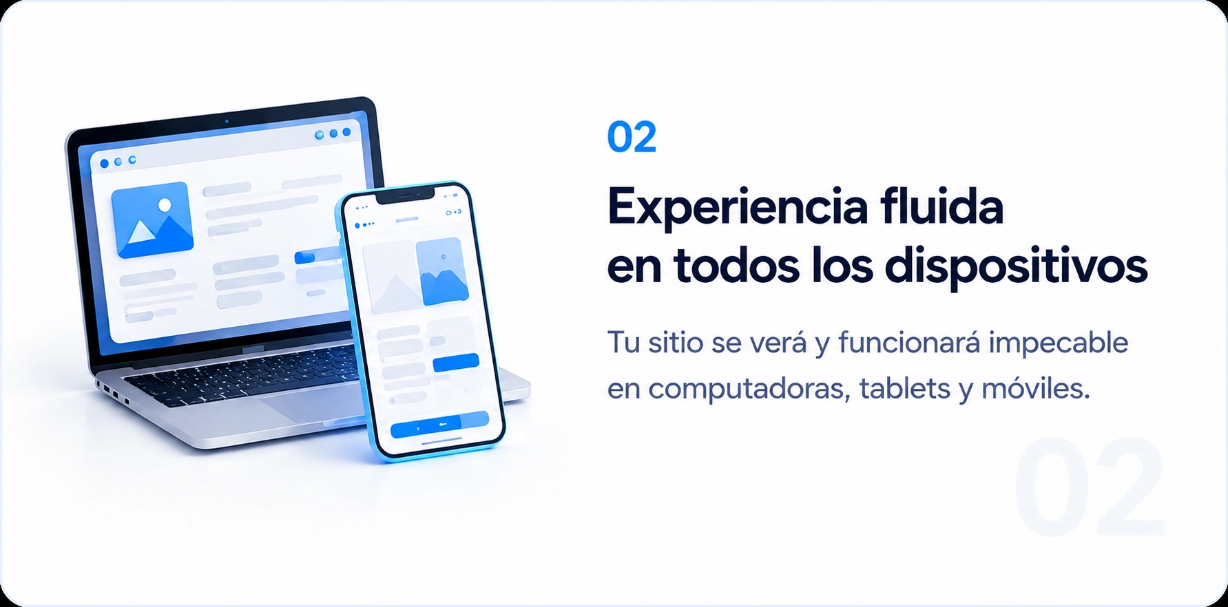 02. Experiencia fluida en todos los dispositivos: tu sitio se verá y funcionará impecable en computadoras, tablets y móviles.
